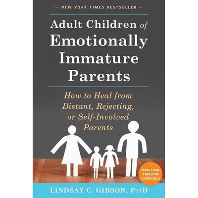 Adult Children of Emotionally Immature Parents, Taschenbuch von Lindsay C. Gibson, Little, Brown Books for Young Readers, 978-1-62625-170-0