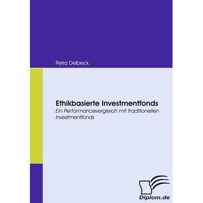 Ethikbasierte Investmentfonds, Taschenbuch von Petra Delbeck, Diplomica Verlag GmbH, 978-3-8366-5946-8