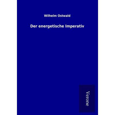 Der energetische Imperativ, Taschenbuch von Wilhelm Ostwald, BoD - Books on Demand