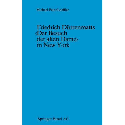 Friedrich Dürrenmatts ‹Der Besuch der alten Dame› in New York, Taschenbuch von Loeffler, Springer Basel, 978-3-0348-6507-4