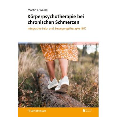 Körperpsychotherapie bei chronischen Schmerzen, Gebundene Ausgabe von Martin J. Waibel, Schattauer, 978-3-608-40155-4