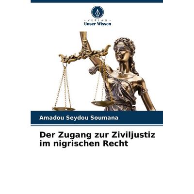 Der Zugang zur Ziviljustiz im nigrischen Recht, Taschenbuch von Amadou Seydou Soumana, Verlag Unser Wissen, 978-620-7-22854-6