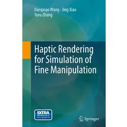 Haptic Rendering for Simulation of Fine Manipulation, Fachbücher von Jing Xiao, Yuru Zhang, Dangxiao Wang