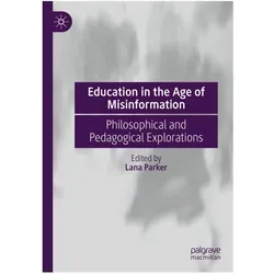 Education in the Age of Misinformation, Fachbücher von Lana Parker