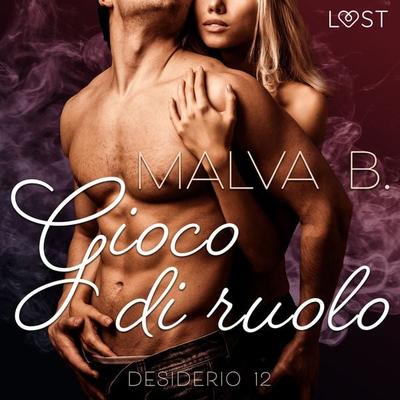 Desiderio 12: Gioco di ruolo - racconto erotico - Malva B., Audio, 9788728072301
