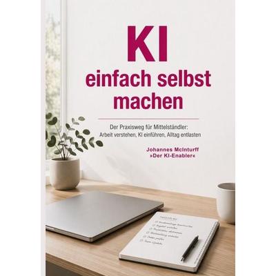 KI einfach selbst machen, Taschenbuch von Johannes McInturff, Epubli, 978-3-565-52659-8