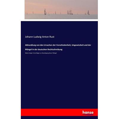 Abhandlung von den Ursachen der Verschiedenheit, Ungewissheit und der Mängel in der deutschen Rechtschreibung, Taschenbuch von Johann Ludwig Anton