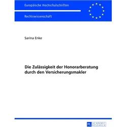 Die Zulässigkeit der Honorarberatung durch den Versicherungsmakler, Fachbücher von Sarina Enke
