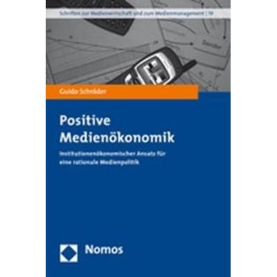 Positive Medienökonomik, Taschenbuch von Guido Schröder, Nomos, 978-3-8329-3327-2