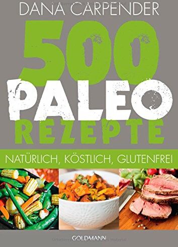 Dana Carpender - 500 Paleo-Rezepte: Natürlich, köstlich, glutenfrei - Preis vom 30.09.2026 22:30:23 h