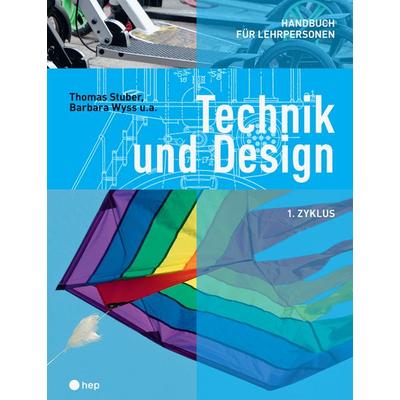 Technik und Design - 1. Zyklus, Gebundene Ausgabe von Thomas Stuber,Barbara Wyss, Hep verlag