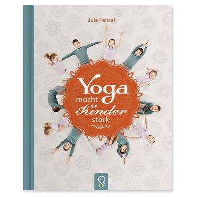 Yoga macht Kinder stark, Gebundene Ausgabe von Jule Fenzel, Klein & groß Verlag, 978-3-946360-09-4