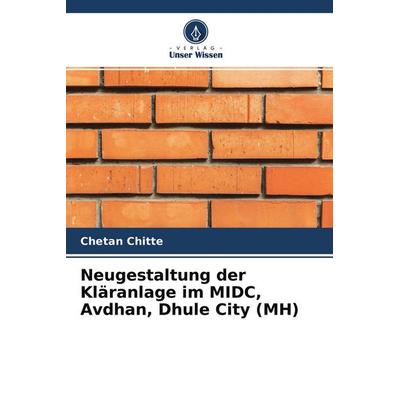 Neugestaltung der Kläranlage im MIDC, Avdhan, Dhule City (MH), Taschenbuch von Chetan Chitte, Verlag Unser Wissen, 978-620-4-52858-8