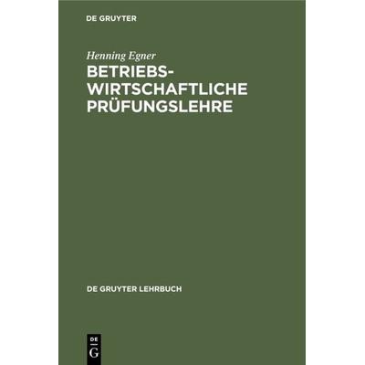 Betriebswirtschaftliche Prüfungslehre, Gebundene Ausgabe von Henning Egner, De Gruyter, 978-3-11-007419-2
