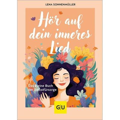 Hör auf dein inneres Lied, Gebundene Ausgabe von Lena Sonnenmüller, Gräfe und Unzer Verlag GmbH, 978-3-8338-9315-5
