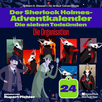 Die Organisation (Der Sherlock Holmes-Adventkalender: Die sieben Todsünden, Folge 24) - Arthur Conan Doyle,William K. Stewart, Audio, 9783711931825