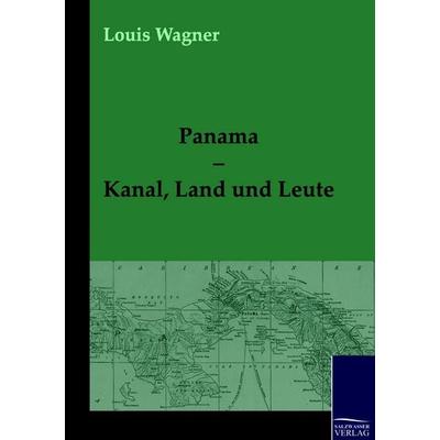 Panama - Kanal, Land und Leute, Taschenbuch von Louis Wagner, Salzwasser, 978-3-86195-545-0