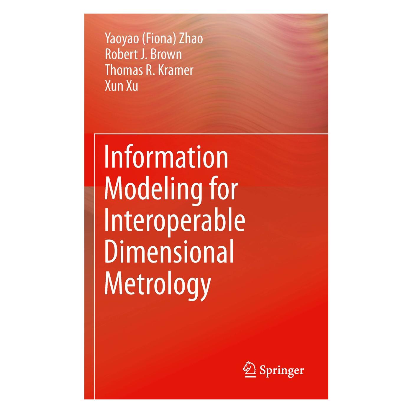 Springer Information Modeling for Interoperable Dimensional Metrology (Englisch, Hardcover, Robert Brown, Thomas R. Kramer, Xun Xu, Yaoyao Zhao) (9781447121664)