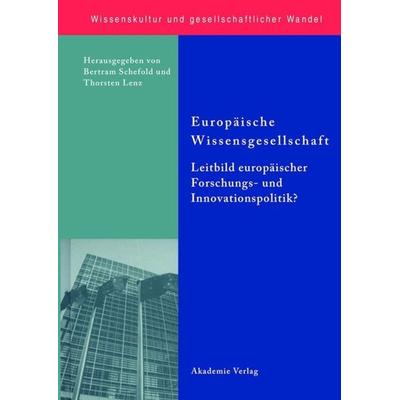 Europäische Wissensgesellschaft - Leitbild europäischer Forschungs- und Innovationspolitik?, Gebundene Ausgabe von Bertram Schefold,Thorsten Lenz, De