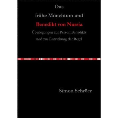 Das frühe Mönchtum und Benedikt von Nursia, Taschenbuch von Simon Schröer, Epubli, 978-3-7375-0456-0
