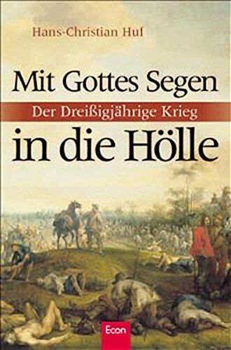 Hans-Christian Huf - Mit Gottes Segen in die Hölle: Der Dreißigjährige Krieg - Preis vom 16.10.2026 11:41:07 h