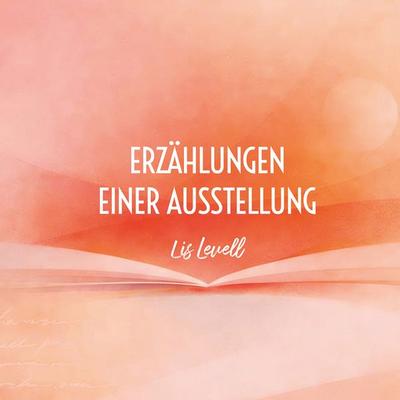 Erzählungen einer Ausstellung, Gebundene Ausgabe von Lis Levell, Hartel, Dominik, 978-3-903273-21-4