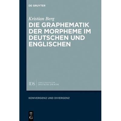 Die Graphematik der Morpheme im Deutschen und Englischen, Gebundene Ausgabe von Kristian Berg, De Gruyter, 978-3-11-060476-4