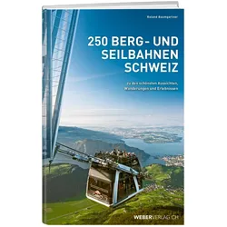 250 Berg- und Seilbahnen Schweiz, Reisebücher von Roland Baumgartner