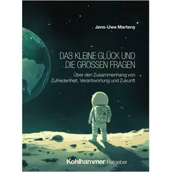 Das kleine Glück und die grossen Fragen, Ratgeber von Jens-Uwe Martens