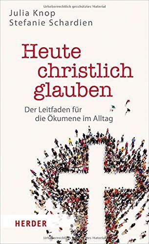 Julia Knop - Heute christlich glauben: Der Leitfaden für die Ökumene im Alltag - Preis vom 30.09.2026 09:01:18 h