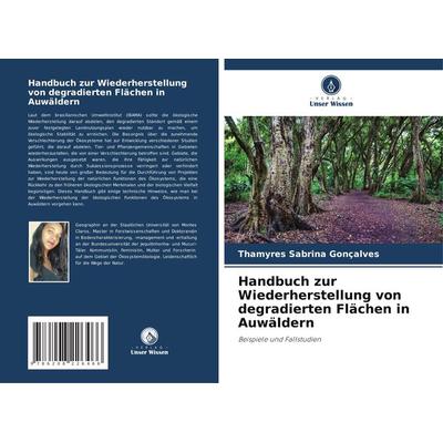 Handbuch zur Wiederherstellung von degradierten Flächen in Auwäldern, Taschenbuch von Thamyres Sabrina Gonçalves, Verlag Unser Wissen,