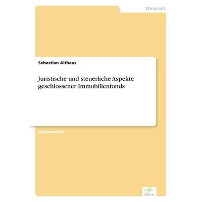 Juristische und steuerliche Aspekte geschlossener Immobilienfonds, Taschenbuch von Sebastian Althaus, GRIN, 978-3-8386-7784-2