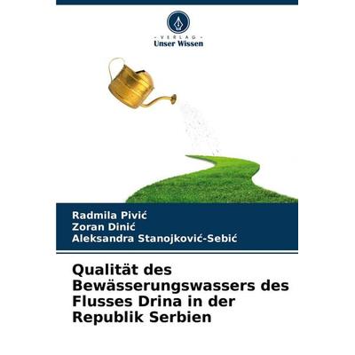 Qualität des Bewässerungswassers des Flusses Drina in der Republik Serbien, Taschenbuch von Radmila Pivi¿,Zoran Dini¿,Aleksandra Stanojkovi¿-Sebi¿,
