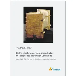 Die Entwicklung der deutschen Kultur im Spiegel des deutschen Lehnworts, Fachbücher von Friedrich Seiler