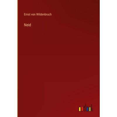 Neid, Gebundene Ausgabe von Ernst Wildenbruch, Outlook, 978-3-368-62143-8