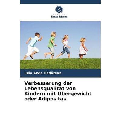 Verbesserung der Lebensqualität von Kindern mit Übergewicht oder Adipositas, Taschenbuch von Iulia Anda H¿d¿rean, Verlag Unser Wissen,