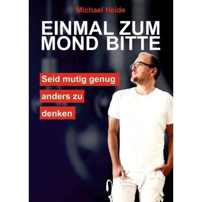 Einmal zum Mond bitte, Taschenbuch von Michael Heide, Tredition, 978-3-347-30938-8