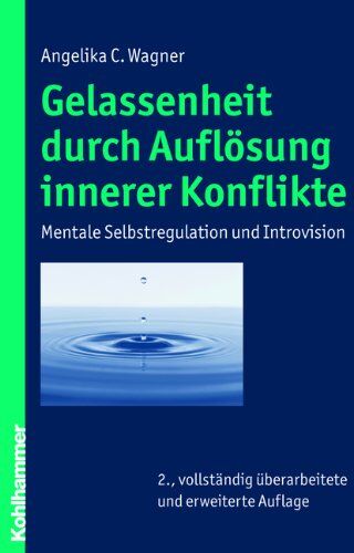 Wagner, Angelika C. - Gelassenheit durch Auflösung innerer Konflikte: Mentale Selbstregulation und Introvision - Preis vom 30.09.2026 09:01:18 h