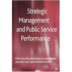Strategic Management and Public Service Performance, Fachbücher von R. Walker, Rhys Andrews, J. Law, G. Boyne