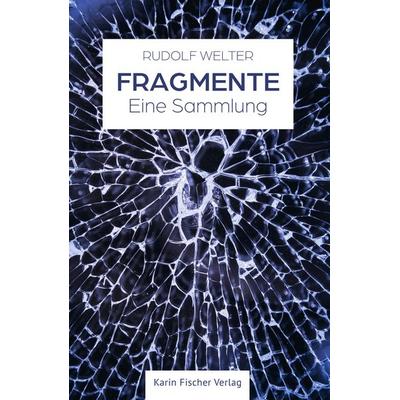Fragmente, Taschenbuch von Rudolf Welter, Fischer, Karin, 978-3-8422-4955-4
