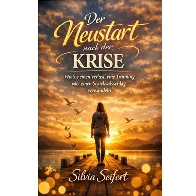 Der Neustart nach der Krise, Taschenbuch von Silvia Seifert, Epubli, 978-3-565-45185-2
