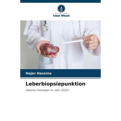 Leberbiopsiepunktion, Taschenbuch von Hajer Hassine, Verlag Unser Wissen, 978-620-9-42016-0