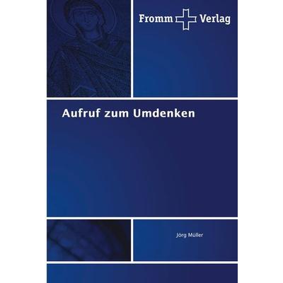 Aufruf zum Umdenken, Taschenbuch von Jörg Müller, Fromm Verlag, 978-620-2-44225-1