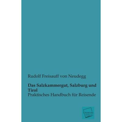 Das Salzkammergut, Salzburg und Tirol, Taschenbuch von Rudolf Freisauff Neudegg, Unikum, 978-3-8457-4599-2