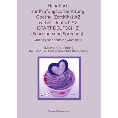 Handbuch zur Prüfungsvorbereitung Goethe- Zertifikat A2 & telc Deutsch A2 (START DEUTSCH 2) (Schreiben und Sprechen) + Grundlegende deutsche Grammatik