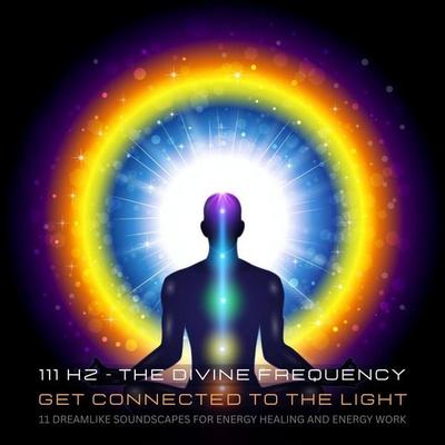 111 Hertz - The Divine Frequency - Get Connected To The Light - Clara Jennings,Powerful Methods to Awaken Your Inner Healer, Audio, 4066339243439