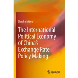 The International Political Economy of China's Exchange Rate Policy Making, Fachbücher von Zhaohui Wang