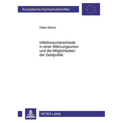 Inflationsunterschiede in einer Waehrungsunion und die Moeglichkeiten der Geldpolitik, Taschenbuch von Heike Minich, Peter Lang GmbH, Internationaler