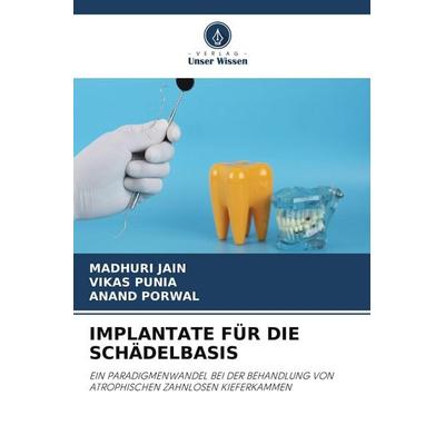 IMPLANTATE FÜR DIE SCHÄDELBASIS, Taschenbuch von Madhuri Jain,Vikas Punia,Anand Porwal, Verlag Unser Wissen