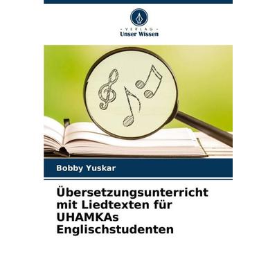 Übersetzungsunterricht mit Liedtexten für UHAMKAs Englischstudenten, Taschenbuch von Bobby Yuskar, Verlag Unser Wissen, 978-620-6-67286-9